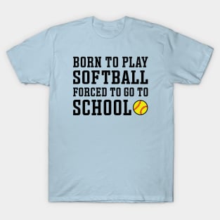 Born To Play Softball Forced To Go To School Cute Funny T-Shirt